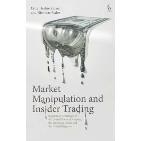 Market Manipulation and Insider Trading: Regulatory Challenges in the United States of America, the European Union and the United Kingdom