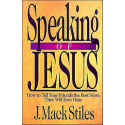 Speaking of Jesus – How To Tell Your Friends the Best News They Will Ever Hear: How To Tell Your Friends the Best News They Will Ever Hear