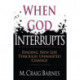 When God Interrupts – Finding New Life Through Unwanted Change: Finding New Life Through Unwanted Change