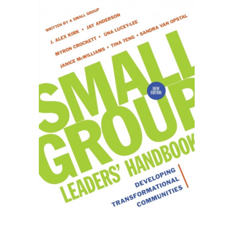 Small Group Leaders` Handbook – Developing Transformational Communities: Developing Transformational Communities
