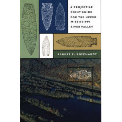 A Projectile Point Guide for the Upper Mississippi River Valley