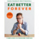 Eat Better Forever: 7 Ways to Transform Your Diet