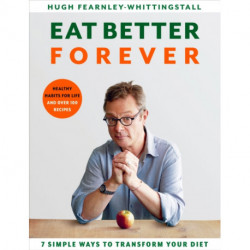 Eat Better Forever: 7 Ways to Transform Your Diet