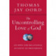 The Uncontrolling Love of God – An Open and Relational Account of Providence: An Open and Relational Account of Providence