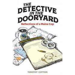 The Detective in the Dooryard: Reflections of a Maine Cop