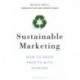 Sustainable Marketing: How to Drive Profits with Purpose
