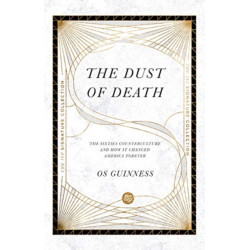 The Dust of Death – The Sixties Counterculture and How It Changed America Forever: The Sixties Counterculture and How It Changed America Forever