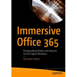 Immersive Office 365: Bringing Mixed Reality and HoloLens into the Digital Workplace