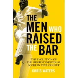 The Men Who Raised the Bar: The evolution of the highest individual score in Test cricket
