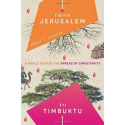 From Jerusalem to Timbuktu – A World Tour of the Spread of Christianity: A World Tour of the Spread of Christianity