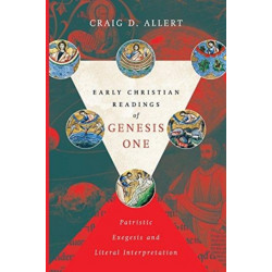 Early Christian Readings of Genesis One – Patristic Exegesis and Literal Interpretation: Patristic Exegesis and Literal Interpretation