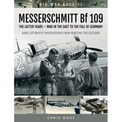 MESSERSCHMITT Bf 109: The Latter Years - War in the East to the Fall of Germany