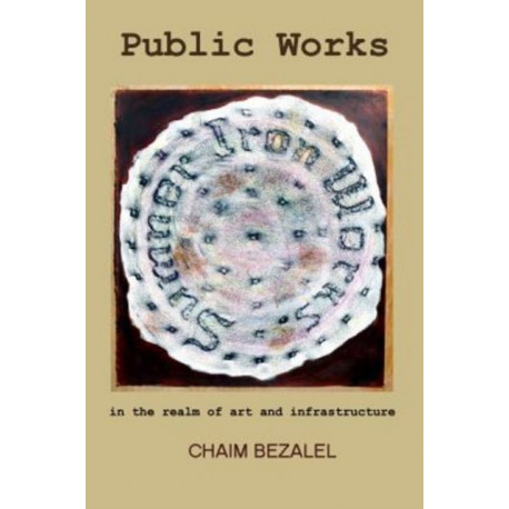 Public Works: in the realm of art and infrastructure
