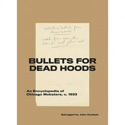 Bullets for Dead Hoods: An Encyclopedia of Chicago Mobsters, c. 1933