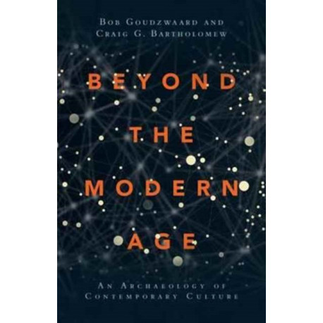 Beyond the Modern Age – An Archaeology of Contemporary Culture: An Archaeology of Contemporary Culture