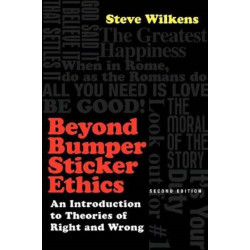 Beyond Bumper Sticker Ethics – An Introduction to Theories of Right and Wrong: An Introduction to Theories of Right and Wrong
