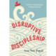 Disruptive Discipleship – The Power of Breaking Routine to Kickstart Your Faith: The Power of Breaking Routine to Kickstart Your Faith