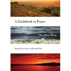 A Guidebook to Prayer – 24 Ways to Walk with God: 24 Ways to Walk with God