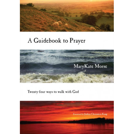 A Guidebook to Prayer – 24 Ways to Walk with God: 24 Ways to Walk with God