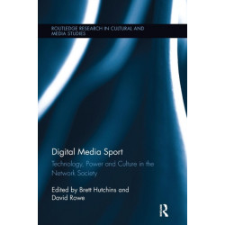 Digital Media Sport: Technology, Power and Culture in the Network Society
