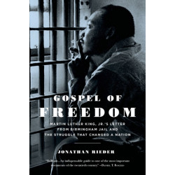 Gospel of Freedom: Martin Luther King, Jr.’s Letter from Birmingham Jail and the Struggle That Changed a Nation