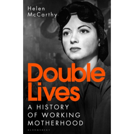 Double Lives: A History of Working Motherhood