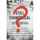Still Evangelical? – Insiders Reconsider Political, Social, and Theological Meaning: Insiders Reconsider Political, Social, and Theological Meaning