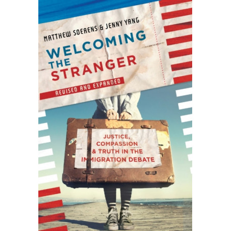Welcoming the Stranger: Justice, Compassion & Truth in the Immigration Debate