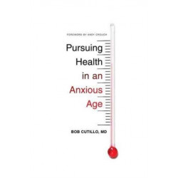 Pursuing Health in an Anxious Age