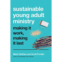 Sustainable Young Adult Ministry – Making It Work, Making It Last: Making It Work, Making It Last