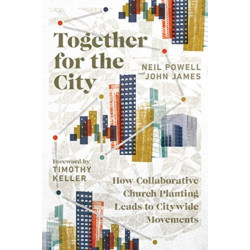 Together for the City – How Collaborative Church Planting Leads to Citywide Movements: How Collaborative Church Planting Leads to Citywide Movements