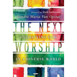 The Next Worship – Glorifying God in a Diverse World: Glorifying God in a Diverse World