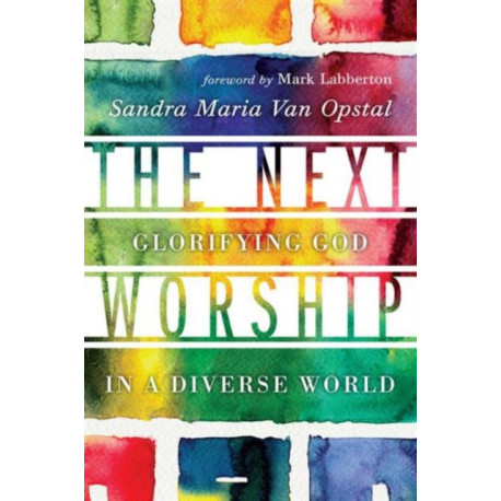 The Next Worship – Glorifying God in a Diverse World: Glorifying God in a Diverse World