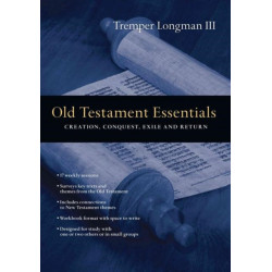 Old Testament Essentials – Creation, Conquest, Exile and Return: Creation, Conquest, Exile and Return