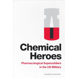Chemical Heroes: Pharmacological Supersoldiers in the US Military