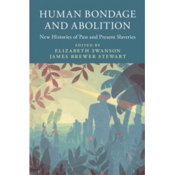 Human Bondage and Abolition: New Histories of Past and Present Slaveries
