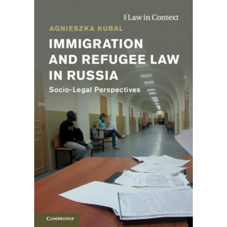 Immigration and Refugee Law in Russia: Socio-Legal Perspectives