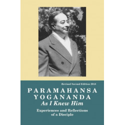 Paramahansa Yogananda: As I Knew Him -- Experiences, Observations & Reflections of a Disciple