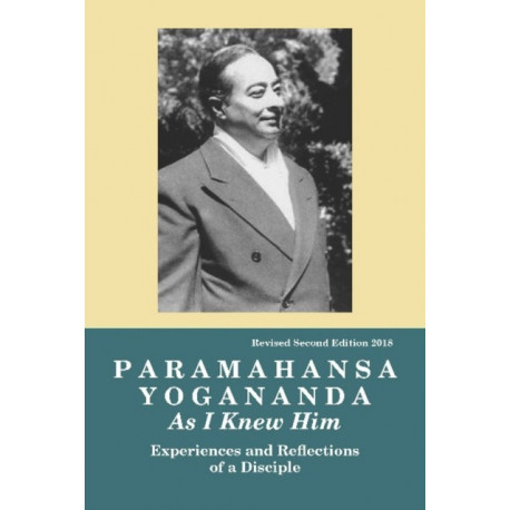Paramahansa Yogananda: As I Knew Him -- Experiences, Observations & Reflections of a Disciple