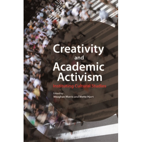 Creativity and Academic Activism: Instituting Cultural Studies