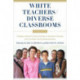 White Teachers / Diverse Classrooms: Creating Inclusive Schools, Building on Students’ Diversity, and Providing True Educational Equity