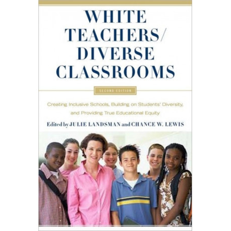 White Teachers / Diverse Classrooms: Creating Inclusive Schools, Building on Students’ Diversity, and Providing True Educational Equity