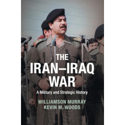 The Iran–Iraq War: A Military and Strategic History