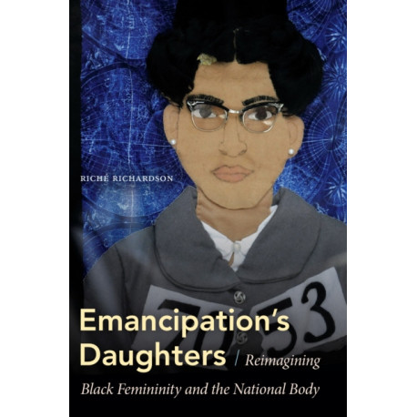 Emancipation's Daughters: Reimagining Black Femininity and the National Body
