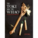 Te Toki Me Te Whao: The Story and Use of Maori Tools