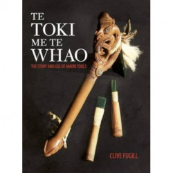 Te Toki Me Te Whao: The Story and Use of Maori Tools