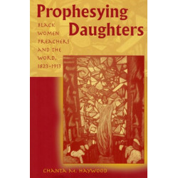 Prophesying Daughters: Black Women Preachers and the Word, 1823-1913