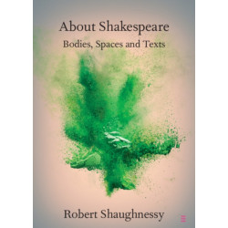 About Shakespeare: Bodies, Spaces and Texts