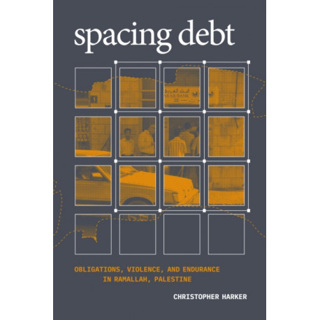 Spacing Debt: Obligations, Violence, and Endurance in Ramallah, Palestine
