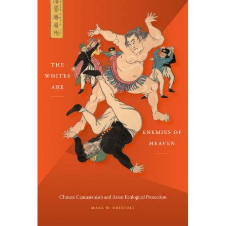 The Whites Are Enemies of Heaven: Climate Caucasianism and Asian Ecological Protection